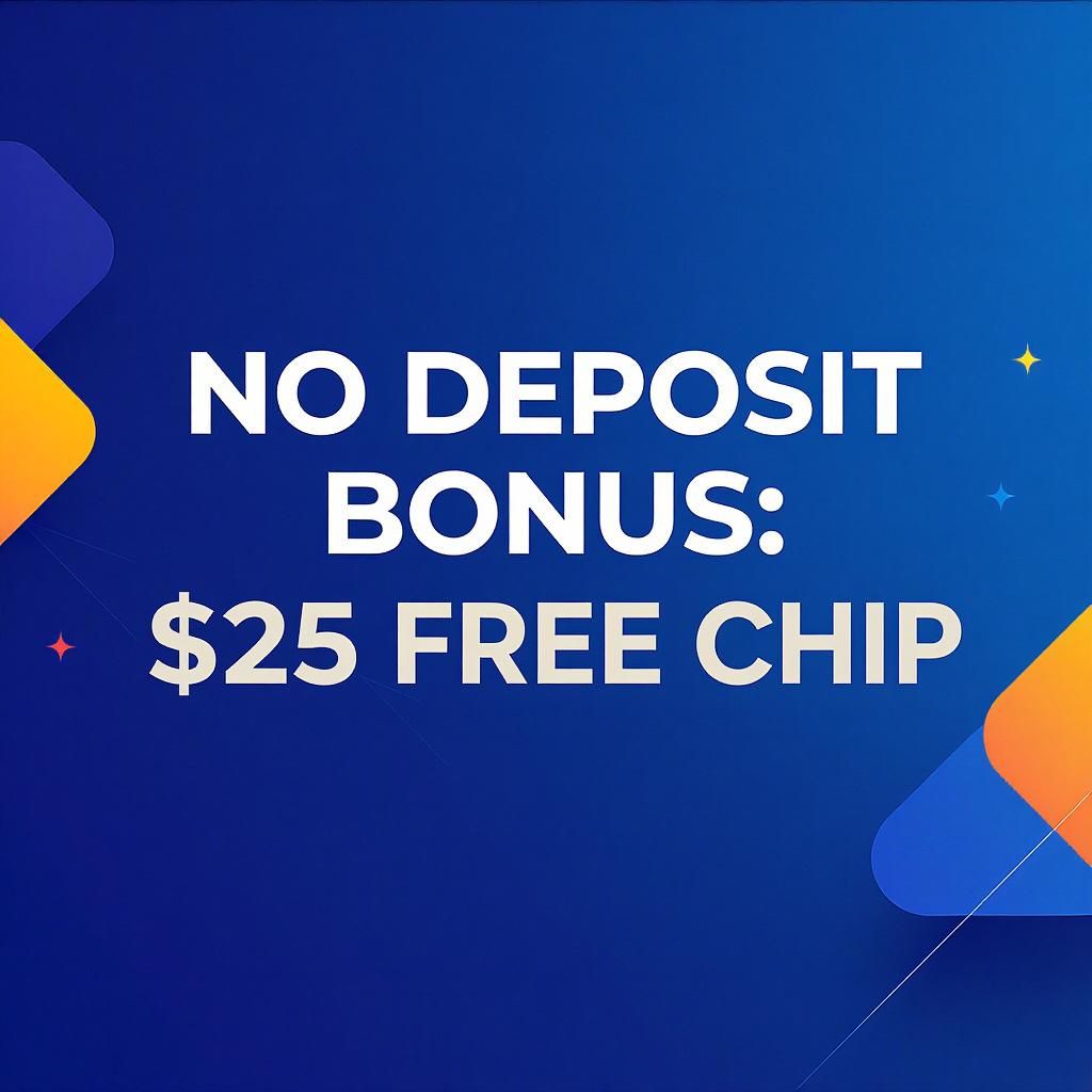 No Deposit Bonus: $25 Free Chip